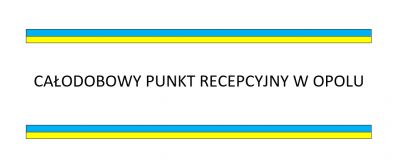 Całodobowy punkt recepcyjny w Opolu